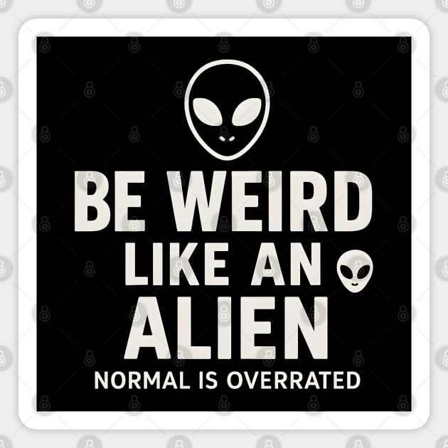 Be Weird Like an Alien – Funny UFO Space Magnet by MakerMind8.2